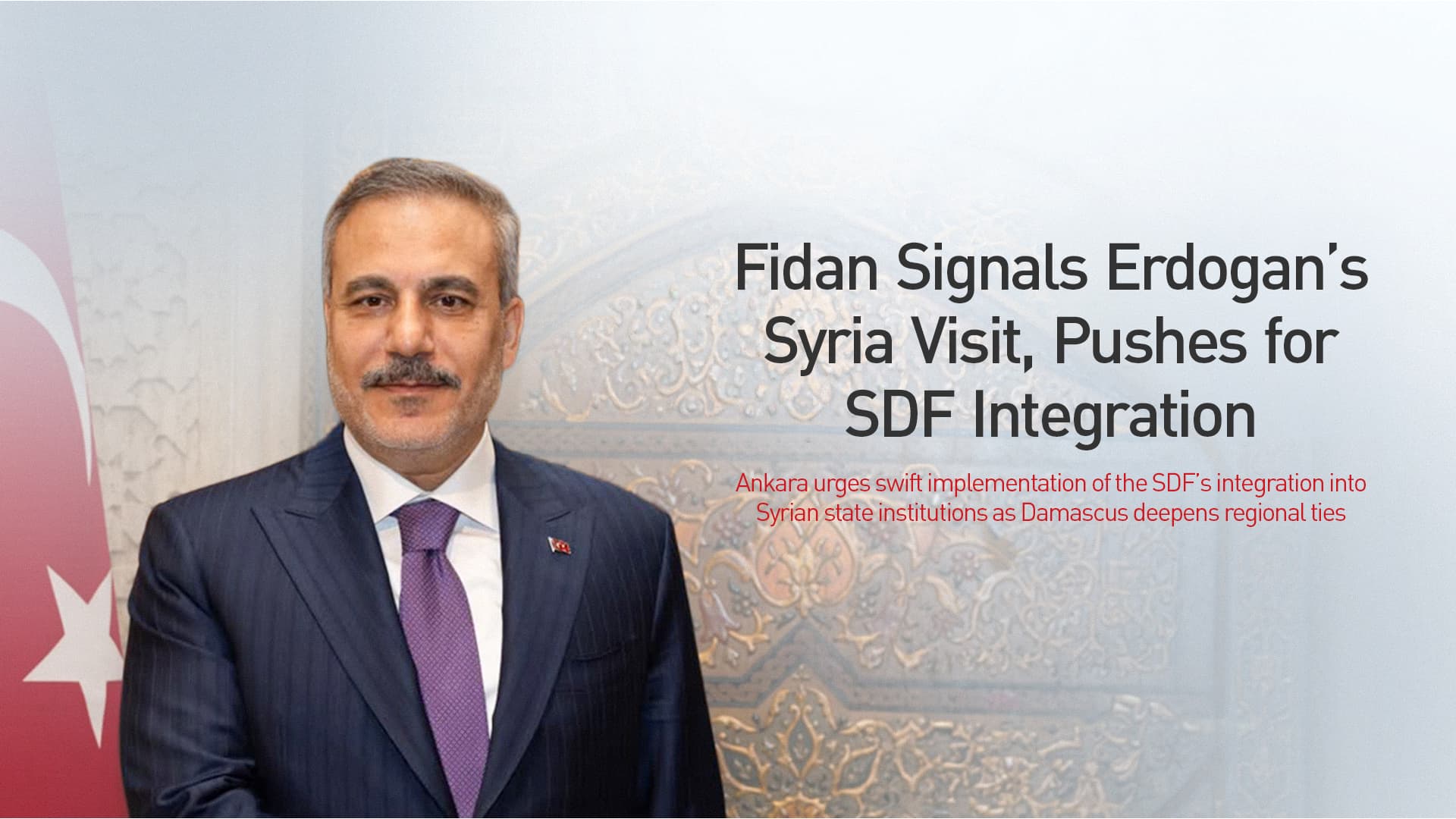 Fidan Says Erdogan to Visit Syria Soon, Urges Swift SDF Integration