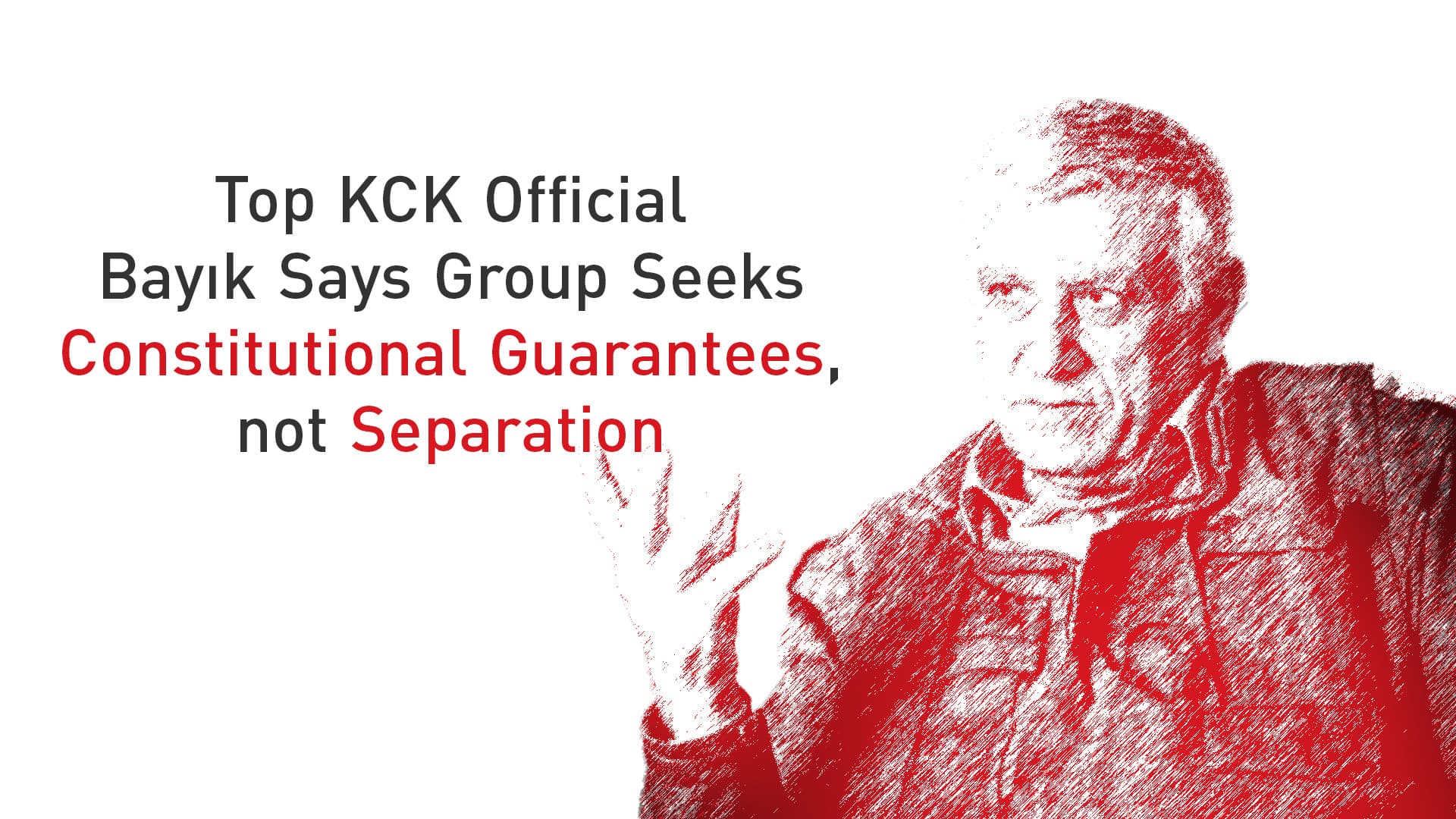 Top KCK Official Bayık Says Group Seeks Constitutional Guarantees, not Separation