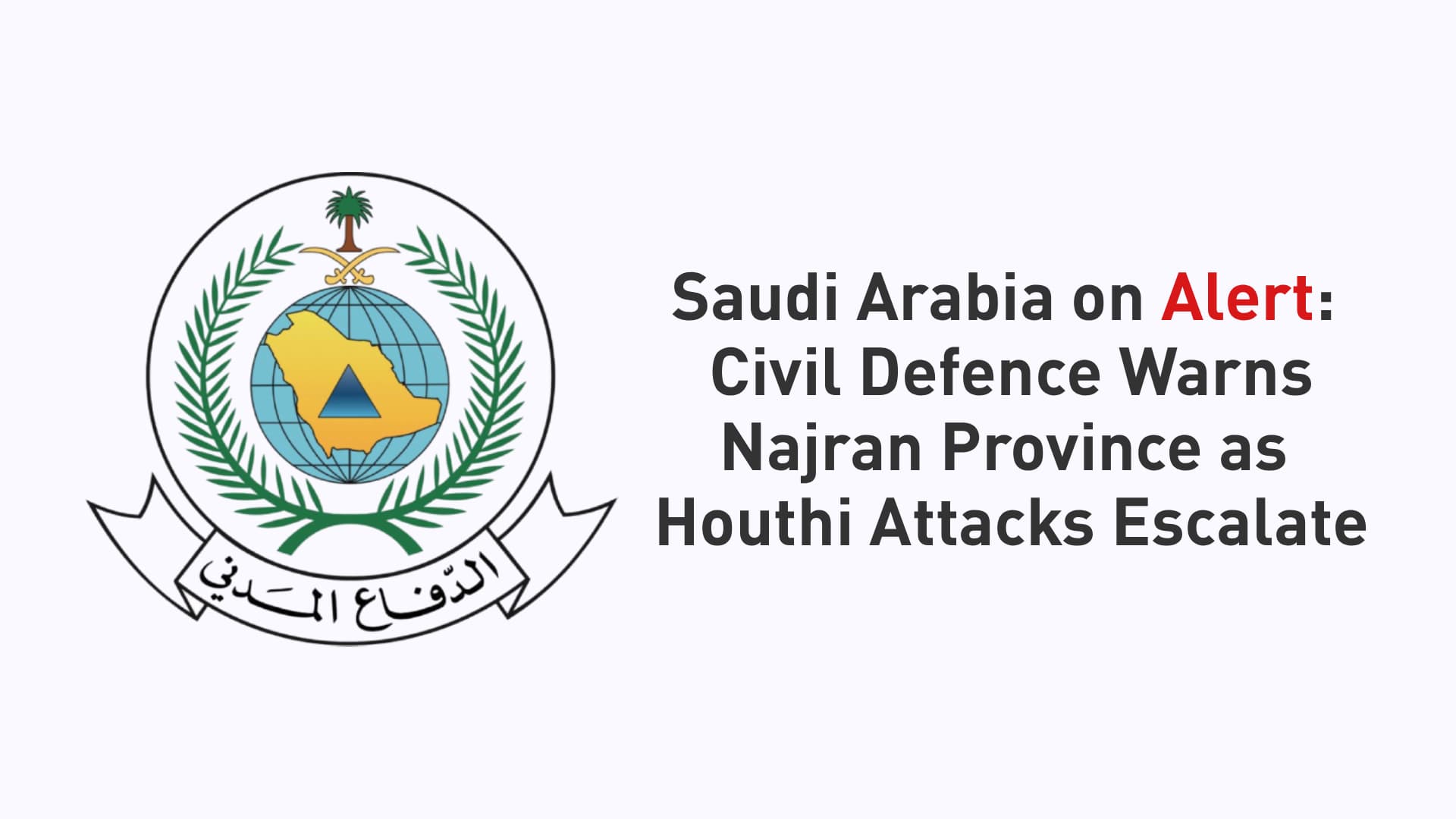 Saudi Civil Defence Issues Warning in Najran as Houthi Threat Continues