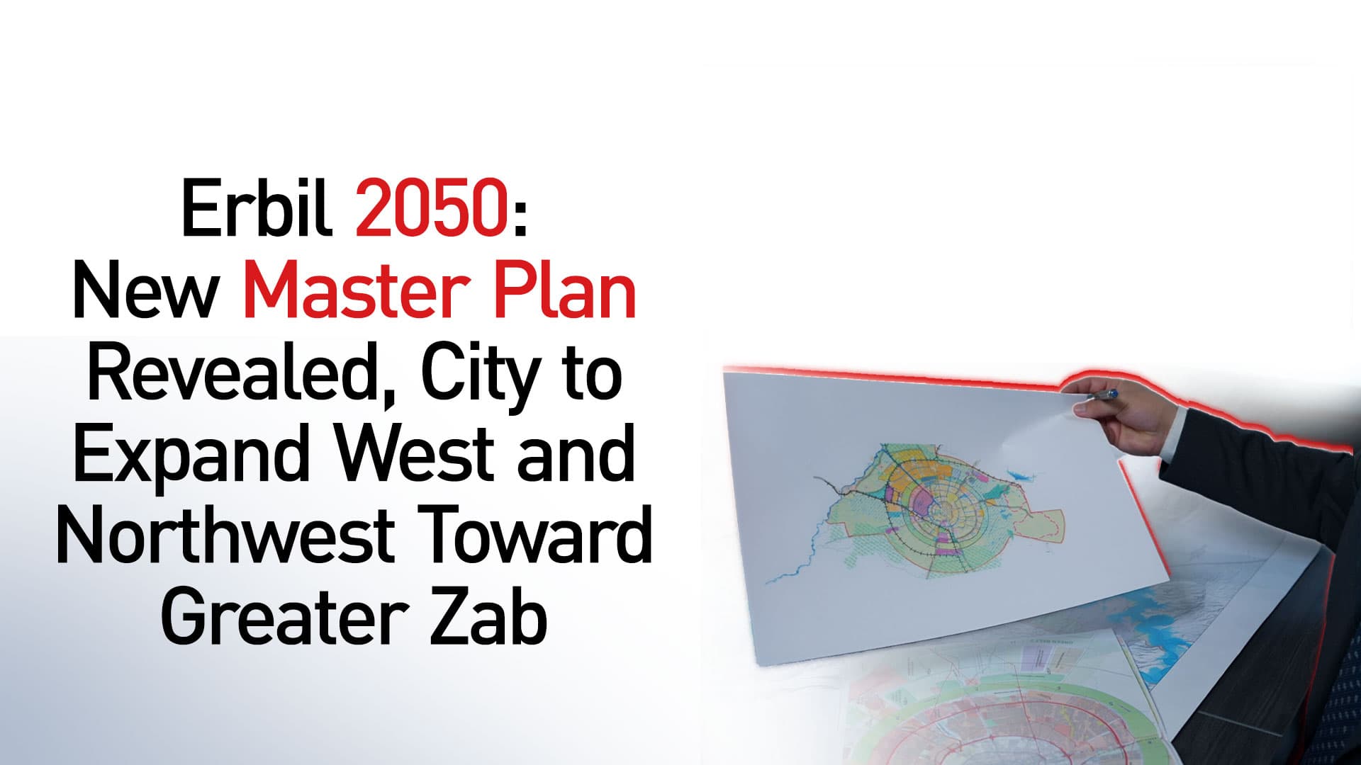 Erbil's new master plan to 2050 unveiled, city to expand toward Greater Zab