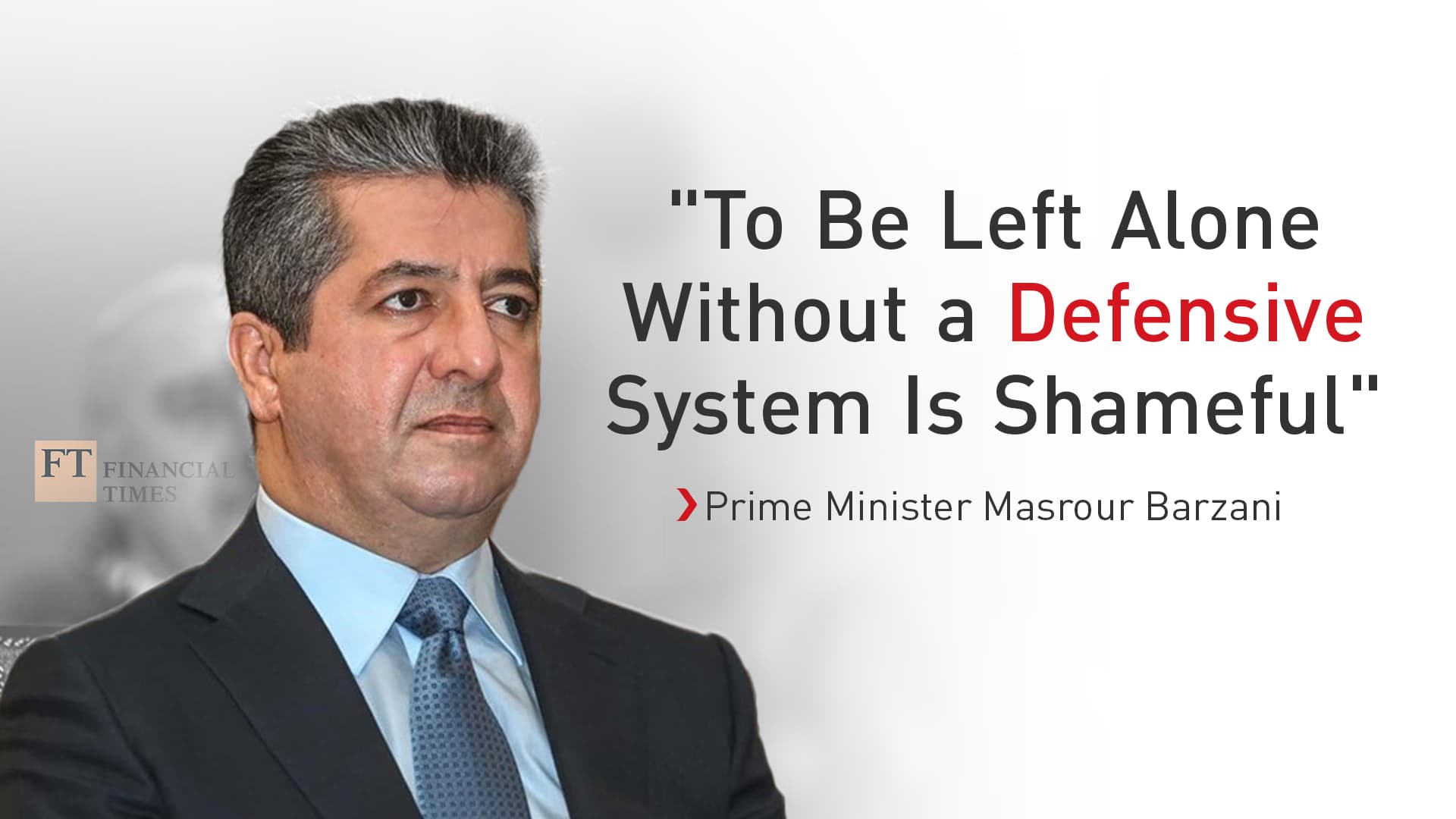 Prime Minister Masrour Barzani to FT: Leaving Kurdistan Without air Defenses is a Cause for Concern