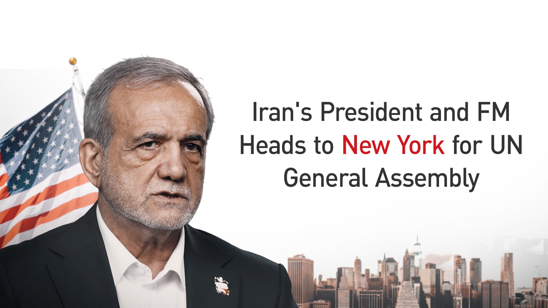 Pezeshkian Vows to "Firmly Defend"Iran's Positions as He Heads to New York for UNGA